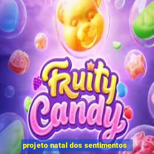 projeto natal dos sentimentos